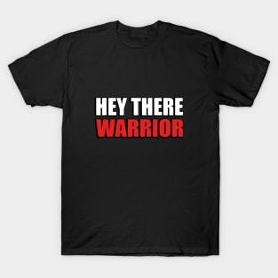 Hey there warrior motivation quote T-Shirt